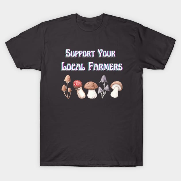 Shrooms Support Your Local Farmers T-Shirt by Mix Master Repeat